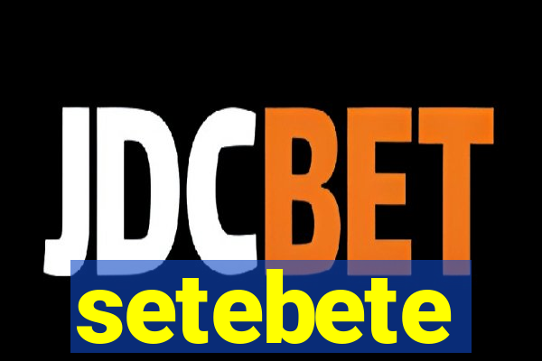 setebete